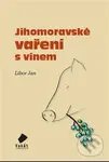 Jihomoravské vaření s vínem - Libor Jan