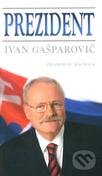 Prezident - Ivan Gašparovič - Drahoslav Machala - kniha z kategorie Životopisy