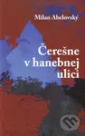 Čerešne v hanebnej ulici - Milan Abelovský - kniha z kategorie Poezie