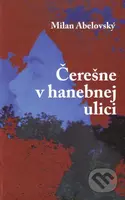 Čerešne v hanebnej ulici - Milan Abelovský - kniha z kategorie Poezie