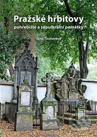 Pražské hřbitovy, pohřebiště a sepulkrální památky - kniha z kategorie Historie