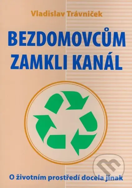 Bezdomovcům zamkli kanál (O životním prostředí docela jinak) - kniha z kategorie Odborné a naučné