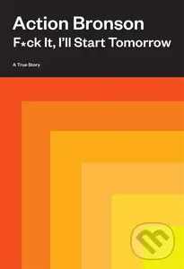 F*ck It, I’ll Start Tomorrow (A True Story) - Action Bronson