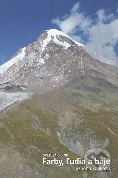 Farby, ľudia a báje južného Kaukazu - Svetozár Krno - kniha z kategorie Mapy a cestování
