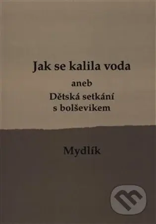 Jak se kalila voda (aneb Dětská setkání s bolševikem)