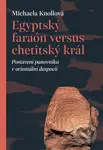 Egyptský faraón versus chetitský král (Postavení panovníka v orientální despocii) - kniha z kategorie Historie