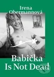 Babička Is Not Dead - Irena Obermannová - kniha z kategorie Společenská beletrie