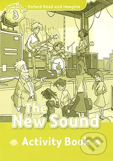 Oxford Read and Imagine: Level 3 - The New Sound Activity Book - kniha z kategorie 1. stupeň