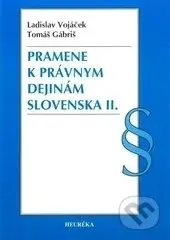 Pramene k právnym dejinám Slovenska II. - Ladislav Vojáček, Tomáš Gábriš - kniha z kategorie Historie