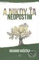 A nikdy ťa neopustím - Richard Vašečka - kniha z kategorie Vztahy a rodina