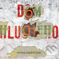 Dom hluchého - Peter Krištúfek - audiokniha z kategorie Společenská beletrie