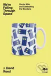 We're Falling Through Space (Doctor Who and Celebrating the Mundane) - kniha z kategorie Sociologie