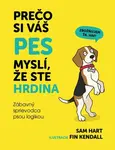 Prečo si váš pes myslí, že ste hrdina - Sam Hart, Fin Kendall