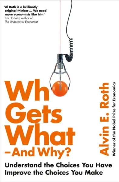 Who Gets What - And Why - Alvin Roth