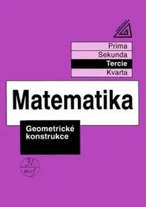 Matematika pro nižší třídy víceletých gymnázií - Geometrické konstrukce (tercie) - Jiří Herman