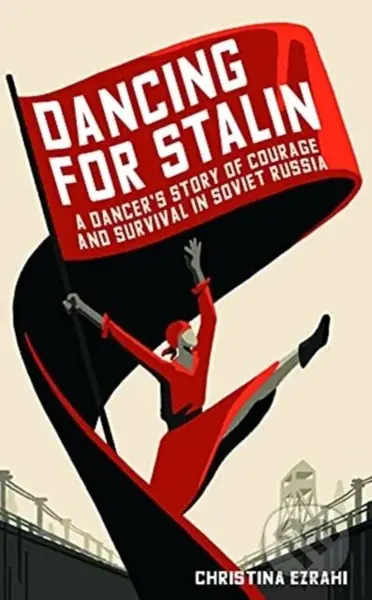 Dancing for Stalin (A Dancer’s Story of Courage and Survival in Soviet Russia) - kniha z kategorie Beletrie