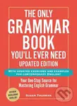 The Only Grammar Book You'll Ever Need, Updated Edition (Your One-Stop Source for Mastering English Grammar) - Susan Thurman