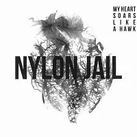 Nylon Jail – My Heart Soars Like a Hawk LP