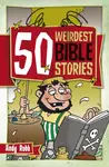 50 Weirdest Bible Stories - Andy Robb