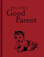 How to Be a Good Parent