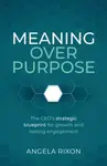 Meaning Over Purpose - Angela Rixon