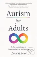 Autism for Adults (An Approachable Guide to Living Excellently on the Spectrum) - kniha z kategorie Humanitní a společenské vědy