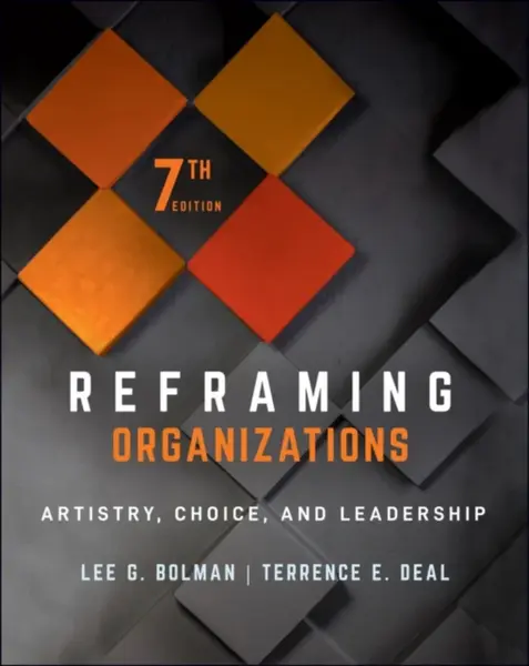 Reframing Organizations - Lee G.  Bolman, Terrence E.  Deal