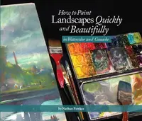 How to Paint Landscapes Quickly and Beautifully in Watercolor and Gouache - Nathan Fowkes