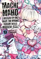 Machimaho: I Messed Up and Made the Wrong Person Into a Magical Girl! Vol. 13 - Souryu