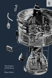 The Origins of Efficiency - Brian Potter