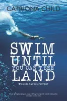 Swim Until You Can't See Land - Catriona Child