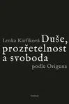 Duše, prozřetelnost a svoboda podle Origena - Lenka Karfíková