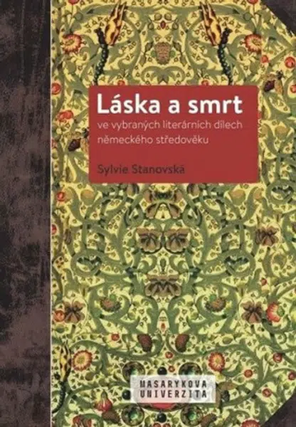 Láska a smrt ve vybraných literárních dílech německého středověku - Sylvie Stanovská, Manfred Kern