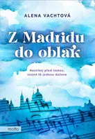 Z Madridu do oblak - Alena Vachtová