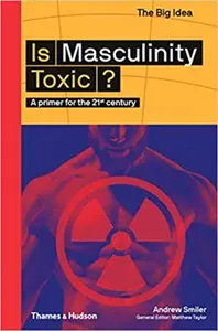 Is Masculinity Toxic? - Andrew Smiler