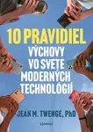 10 pravidiel výchovy vo svete moderných technológií - Jean Twenge