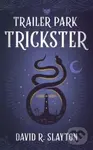 Trailer Park Trickster - David R. Slayton