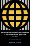 Perception and Misperception in International Po â€“ New Edition - Robert Jervis
