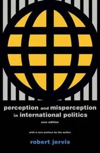 Perception and Misperception in International Po â€“ New Edition - Robert Jervis