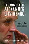 The Murder of Alexander Litvinenko - Boris Volodarsky