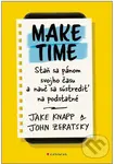 Make Time (Staň sa pánom svojho času a nauč sa sústrediť na podstatné) - Jake Knapp, John Zeratsky