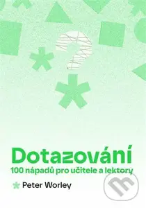 Dotazování: 100 nápadů pro učitele a lektory - Peter Worley