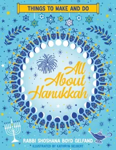 All About Hanukkah: Things to Make and Do - Shoshana Boyd Gelfand