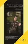 Seventy-Seven and Counting - Brian Chaucer