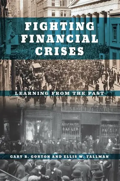 Fighting Financial Crises â€“ Learning from the Past - Ellis W. Tallman, Gary B. Gorton