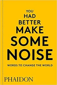 You Had Better Make Some Noise - Phaidon Editors