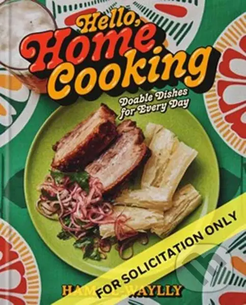 Hello, Home Cooking (Doable Dishes for Every Day: A Cookbook) - Ham El-Waylly