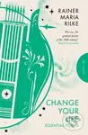 Change Your Life (Essential Poems) - Rainer Maria Rilke