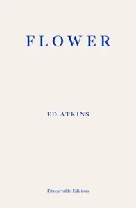 Flower - Ed Atkins