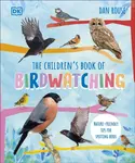 The Children's Book of Birdwatching - Dan Rouse